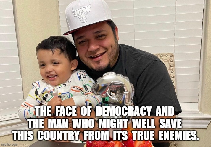 Face of Democracy | THE  FACE  OF  DEMOCRACY  AND  THE  MAN  WHO  MIGHT  WELL  SAVE  THIS  COUNTRY  FROM  ITS  TRUE  ENEMIES. | image tagged in democracy | made w/ Imgflip meme maker