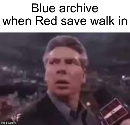 x when x walks in | Blue archive when Red save walk in | image tagged in x when x walks in | made w/ Imgflip meme maker