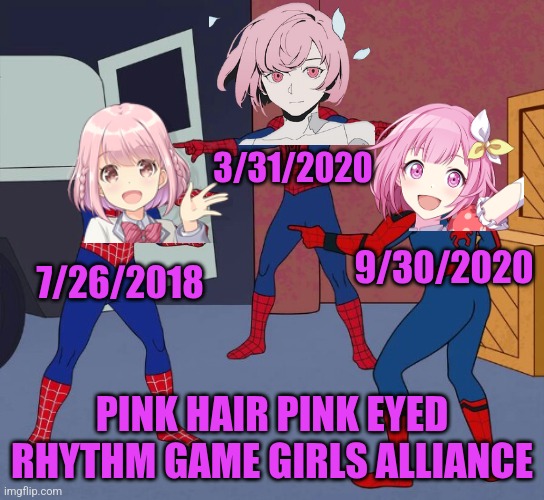 Spider Man Triple | 3/31/2020; 9/30/2020; 7/26/2018; PINK HAIR PINK EYED RHYTHM GAME GIRLS ALLIANCE | image tagged in spider man triple | made w/ Imgflip meme maker
