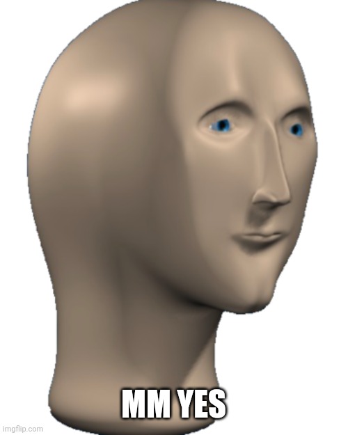 Meme Man | MM YES | image tagged in meme man | made w/ Imgflip meme maker