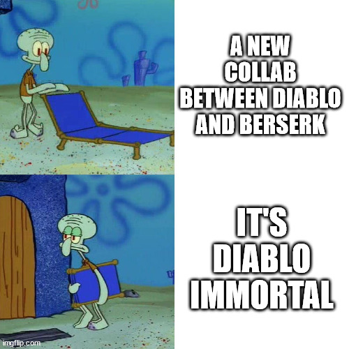 title | A NEW COLLAB BETWEEN DIABLO AND BERSERK; IT'S DIABLO IMMORTAL | image tagged in squidward chair | made w/ Imgflip meme maker