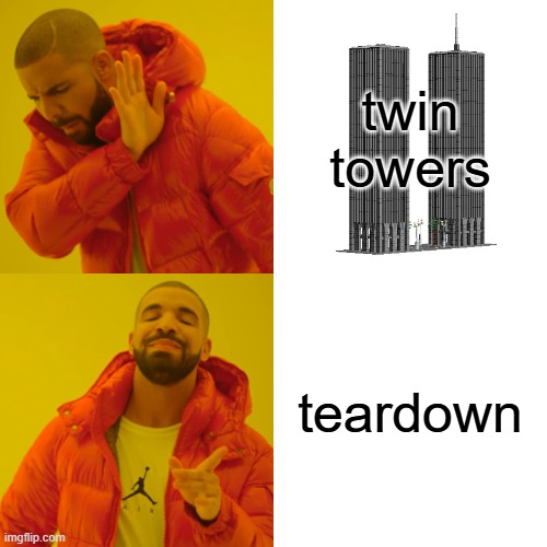 me youtube search teardown commercials not twin towers | twin towers; teardown | image tagged in memes,drake hotline bling | made w/ Imgflip meme maker