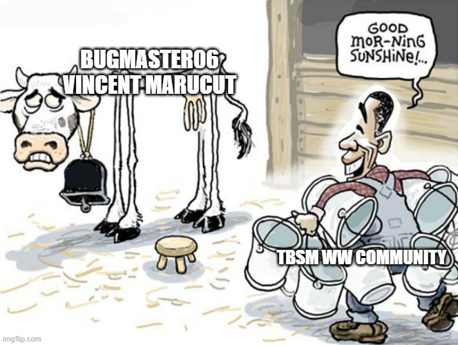 tbsm ww community using ocs | BUGMASTER06 VINCENT MARUCUT; TBSM WW COMMUNITY | image tagged in milk the cow meme | made w/ Imgflip meme maker