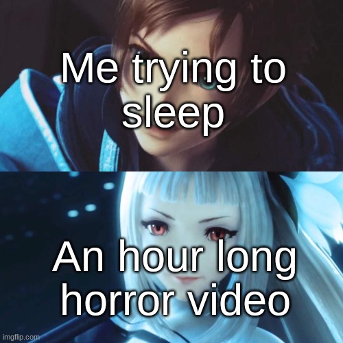 Me trying to
sleep; An hour long
horror video | made w/ Imgflip meme maker
