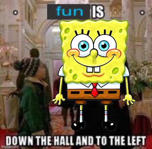 Fun is down the hall | image tagged in fun is down the hall and to the left | made w/ Imgflip meme maker