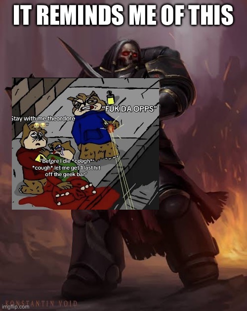 Black templar | IT REMINDS ME OF THIS | image tagged in black templar | made w/ Imgflip meme maker