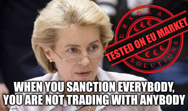 Tested by Ursula | TESTED ON EU MARKET; WHEN YOU SANCTION EVERYBODY, YOU ARE NOT TRADING WITH ANYBODY | image tagged in tested by ursula | made w/ Imgflip meme maker