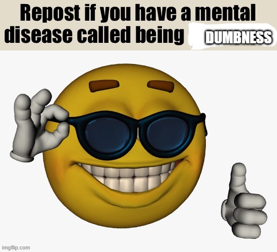 Disease Known As Awesomeness | DUMBNESS | image tagged in disease known as awesomeness | made w/ Imgflip meme maker