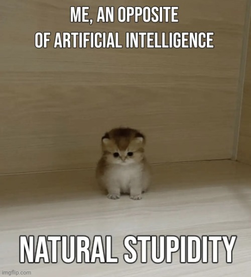 Natural stupidity | image tagged in natural stupidity | made w/ Imgflip meme maker