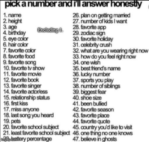 pick a number and i'll answer honestly | Excluding 1. | image tagged in pick a number and i'll answer honestly | made w/ Imgflip meme maker