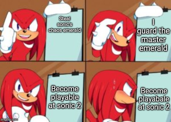 Unlike sonic i dont chcukle | I guard the master emerald; Steal sonic's chaos emerald; Become playable at sonic 2; Become playabale at sonic 2 | image tagged in knuckles gru's plan | made w/ Imgflip meme maker