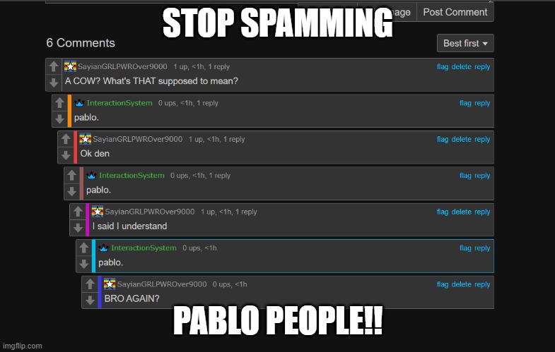 No offense to you guys, but spamming pisses me off | STOP SPAMMING; PABLO PEOPLE!! | made w/ Imgflip meme maker
