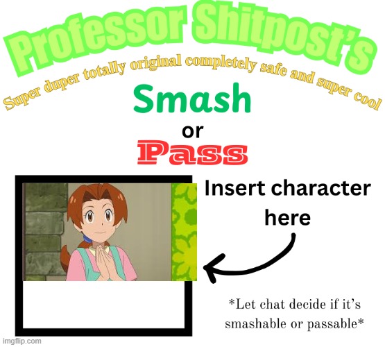 Professor Shitpost's smash or pass | image tagged in professor shitpost's smash or pass | made w/ Imgflip meme maker