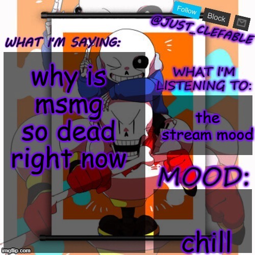 just_clefable's announcement template | why is msmg so dead right now; the stream mood; chill | image tagged in just_clefable's announcement template | made w/ Imgflip meme maker