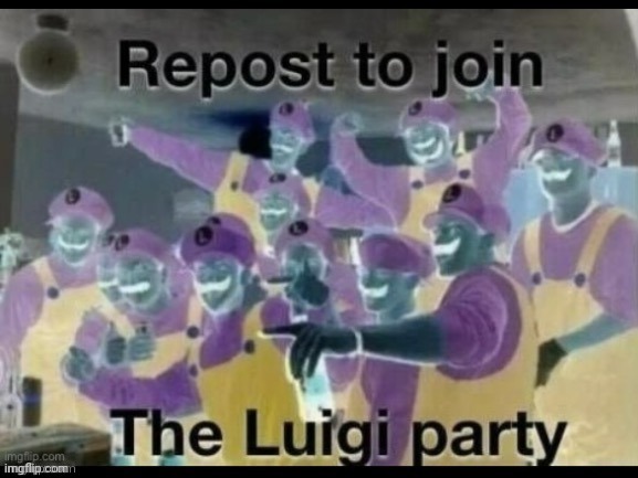 Repost to join the luigi party | image tagged in repost to join the luigi party | made w/ Imgflip meme maker
