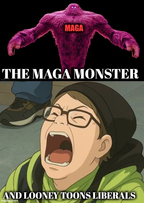 THE MAGA MONSTER AND LOONEY TOONS LIBERALS | image tagged in maga monster,looney toons liberals | made w/ Imgflip meme maker