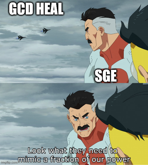 Look What They Need To Mimic A Fraction Of Our Power | GCD HEAL; SGE | image tagged in look what they need to mimic a fraction of our power | made w/ Imgflip meme maker