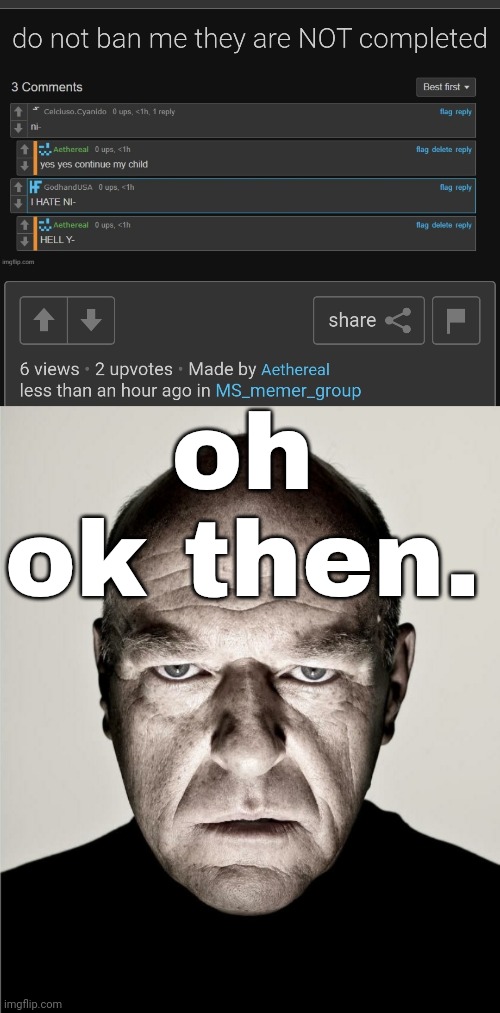 oh ok then. | made w/ Imgflip meme maker