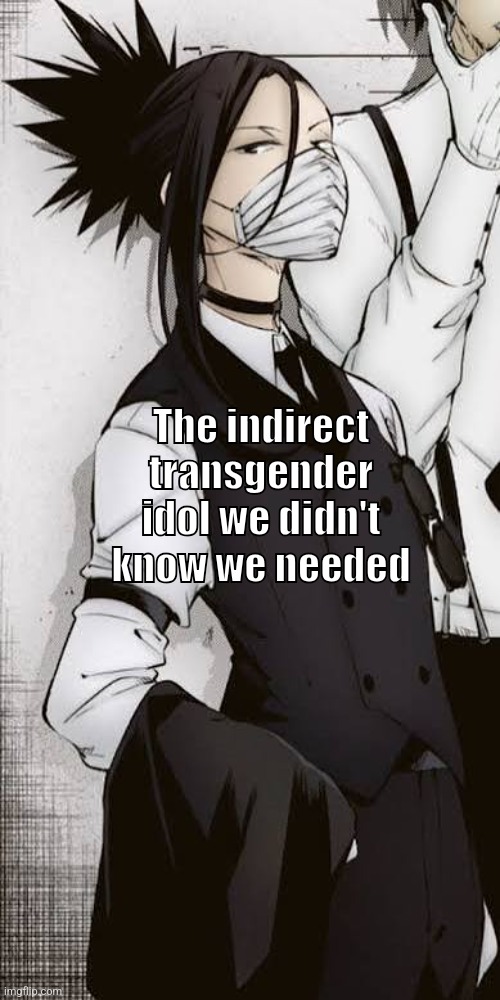 The indirect transgender idol we didn't know we needed | made w/ Imgflip meme maker