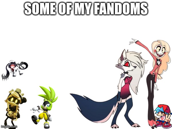 SOME OF MY FANDOMS | made w/ Imgflip meme maker