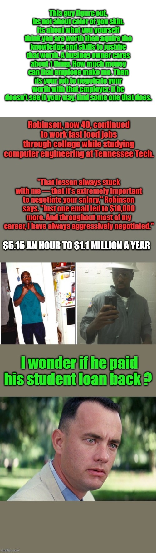 Having blue & hair being 200 lbs over wieght & having nipple rings does not raise your value in the real world. | This guy figure out, its not about color of you skin. Its about what you yourself think you are worth then aquire the knowledge and skills to justifie that worth. A busines owner cares about 1 thing, How much money can that emploee make me. Then its your job to negotiate your worth with that employer, if he doesn't see it your way, find some one that does. | image tagged in blank white template | made w/ Imgflip meme maker