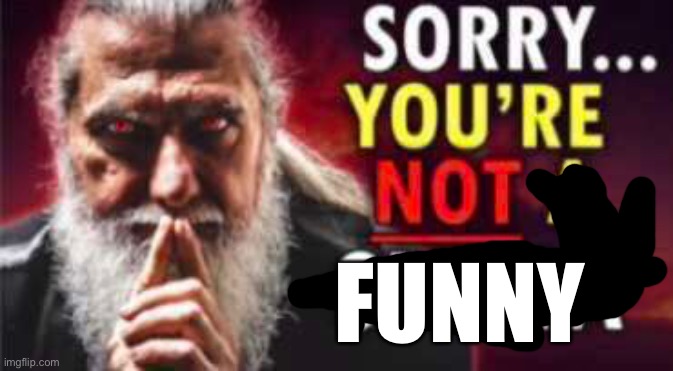 Sorry you’re not a sigma | FUNNY | image tagged in sorry you re not a sigma | made w/ Imgflip meme maker