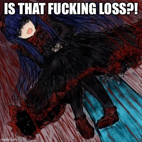 Mabel | IS THAT FUCKING LOSS?! | image tagged in mabel | made w/ Imgflip meme maker