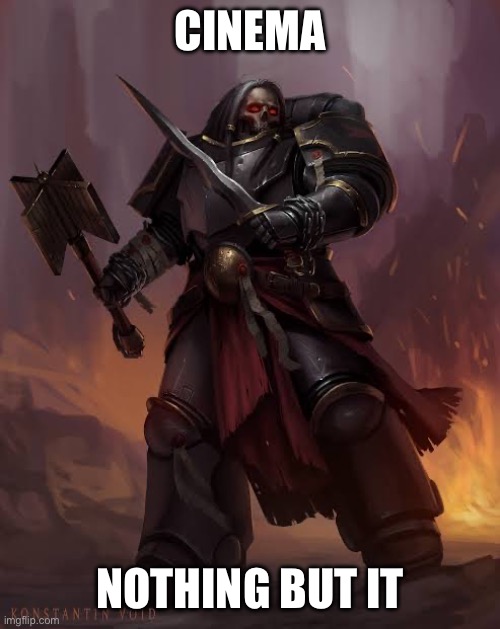Black templar | CINEMA NOTHING BUT IT | image tagged in black templar | made w/ Imgflip meme maker