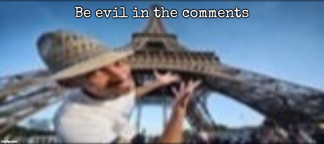 the gates of hell | Be evil in the comments | image tagged in the gates of hell | made w/ Imgflip meme maker