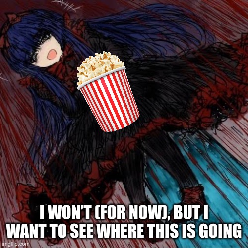 Mabel | I WON’T (FOR NOW), BUT I WANT TO SEE WHERE THIS IS GOING | image tagged in mabel | made w/ Imgflip meme maker