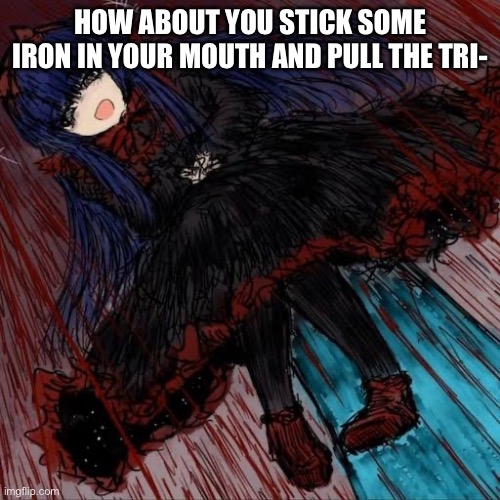 Mabel | HOW ABOUT YOU STICK SOME IRON IN YOUR MOUTH AND PULL THE TRI- | image tagged in mabel | made w/ Imgflip meme maker