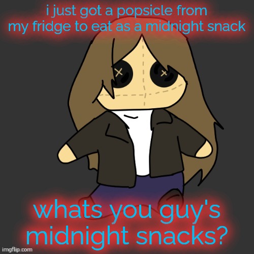Pixel. plushie (thank u disco) | i just got a popsicle from my fridge to eat as a midnight snack; whats you guy's midnight snacks? | image tagged in pixel plushie thank u disco | made w/ Imgflip meme maker