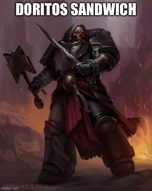 Black templar | DORITOS SANDWICH | image tagged in black templar | made w/ Imgflip meme maker