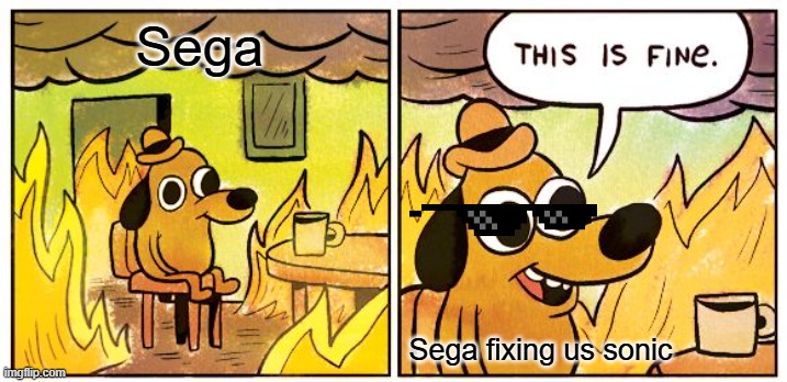 mmmmm MICRO WAVE | Sega; Sega fixing us sonic | image tagged in memes,this is fine | made w/ Imgflip meme maker