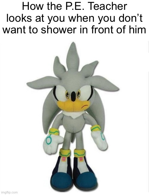 How the P.E. Teacher looks at you when you don’t want to shower in front of him | made w/ Imgflip meme maker