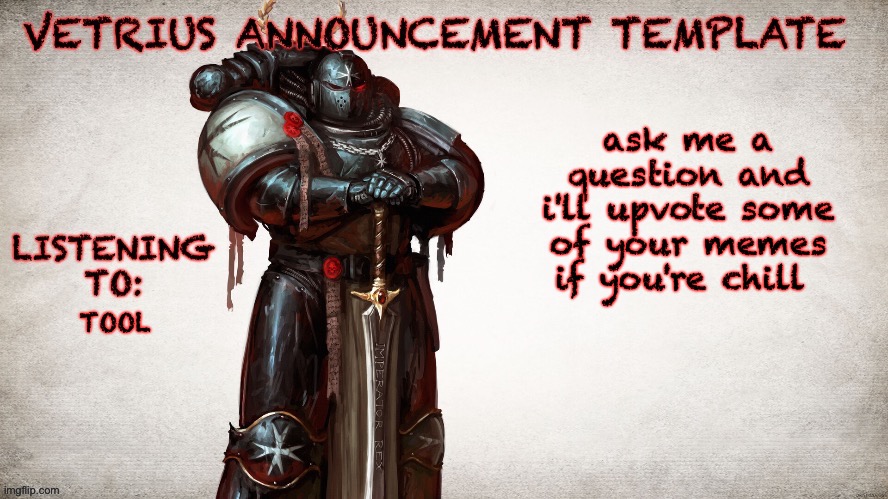 bored fr | ask me a question and i'll upvote some of your memes if you're chill; TOOL | image tagged in vetrius announcement temp 1 | made w/ Imgflip meme maker