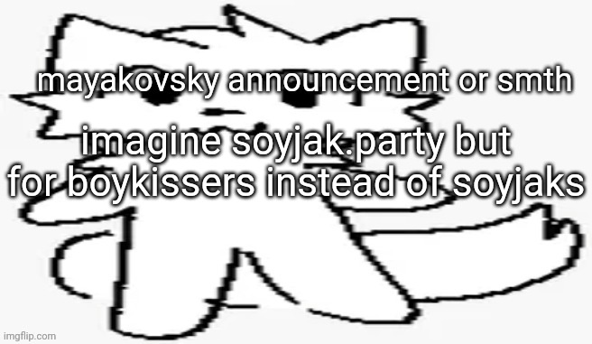 mayakovsky announcement | imagine soyjak.party but for boykissers instead of soyjaks | image tagged in mayakovsky announcement | made w/ Imgflip meme maker
