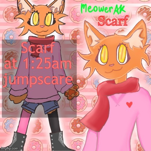 Scarf announcement template (drawing by Meower) | Scarf at 1:25am jumpscare | image tagged in scarf announcement template drawing by meower | made w/ Imgflip meme maker