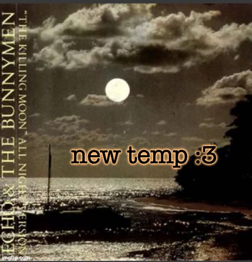 The ":3" is messed up on this font | new temp :3 | image tagged in the killing moon | made w/ Imgflip meme maker
