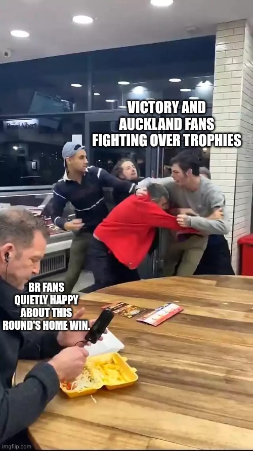 Cafeteria fight | VICTORY AND AUCKLAND FANS FIGHTING OVER TROPHIES; BR FANS QUIETLY HAPPY ABOUT THIS ROUND'S HOME WIN. | image tagged in cafeteria fight | made w/ Imgflip meme maker