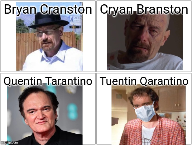 Bryan Cranston; Cryan Branston; Quentin Tarantino; Tuentin Qarantino | made w/ Imgflip meme maker
