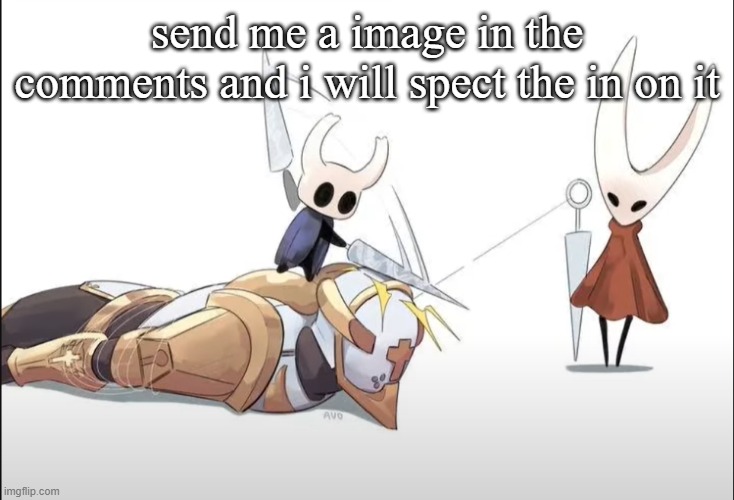 +HALLOWNESS | send me a image in the comments and i will spect the in on it | image tagged in hallowness | made w/ Imgflip meme maker