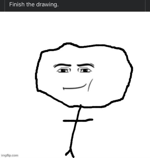 Finish the drawing | image tagged in finish the drawing | made w/ Imgflip meme maker