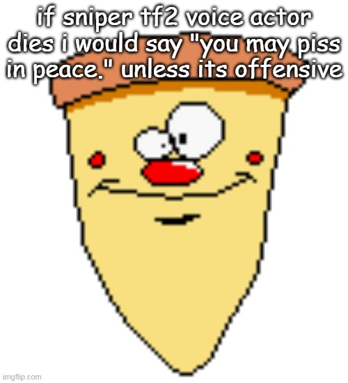 my butthoel reaction image | if sniper tf2 voice actor dies i would say "you may piss in peace." unless its offensive | image tagged in my butthoel reaction image | made w/ Imgflip meme maker