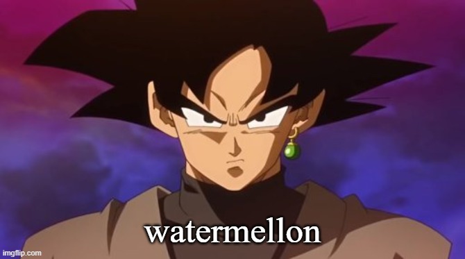 Goku Black | watermellon | image tagged in goku black | made w/ Imgflip meme maker