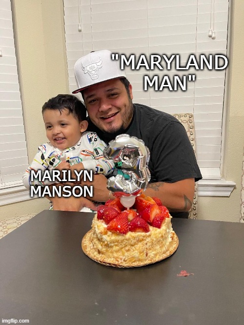 Unbelievable News!!! | "MARYLAND MAN"; MARILYN
MANSON | image tagged in fake news,maryland man,deportation | made w/ Imgflip meme maker