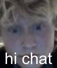 zetastar (real) | hi chat | image tagged in zetastar real | made w/ Imgflip meme maker