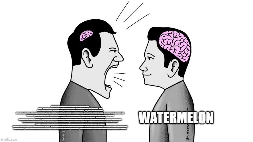 small brain yelling at big brain | APPLES ARE OFTEN CONSIDERED BETTER THAN WATERMELON FOR SEVERAL COMPELLING REASONS, PARTICULARLY WHEN COMPARING THEIR VERSATILITY, NUTRITIONA | image tagged in small brain yelling at big brain | made w/ Imgflip meme maker