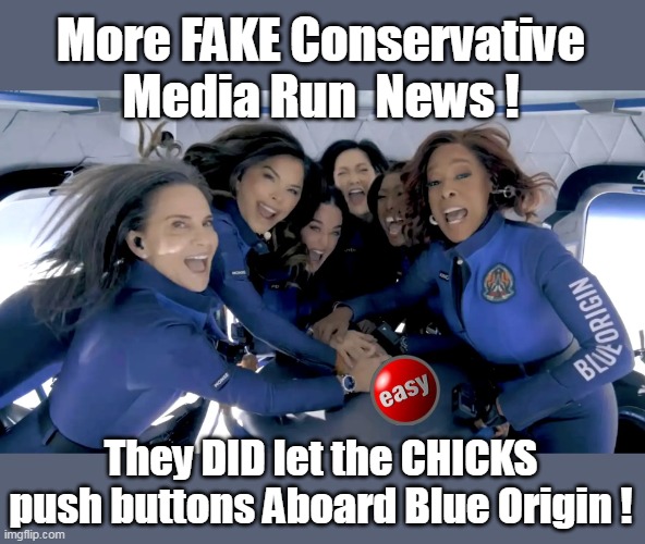 NO sexist Comments ! (the skirts hate that stuff) | More FAKE Conservative Media Run  News ! They DID let the CHICKS push buttons Aboard Blue Origin ! | image tagged in blue origin easy button meme | made w/ Imgflip meme maker