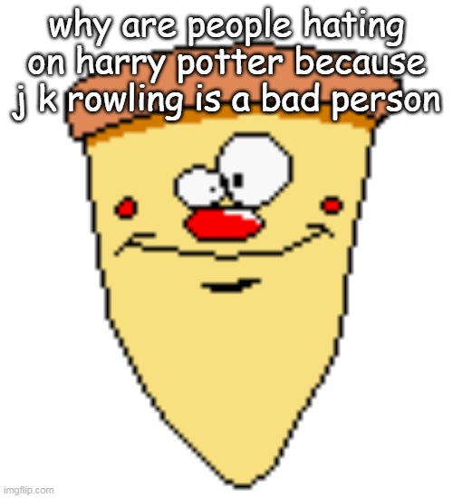 my butthoel reaction image | why are people hating on harry potter because j k rowling is a bad person | image tagged in my butthoel reaction image | made w/ Imgflip meme maker